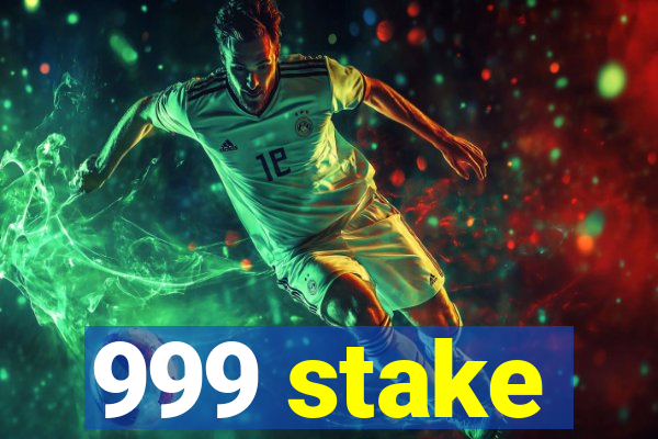 999 stake